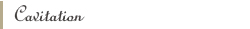 Cavitation
